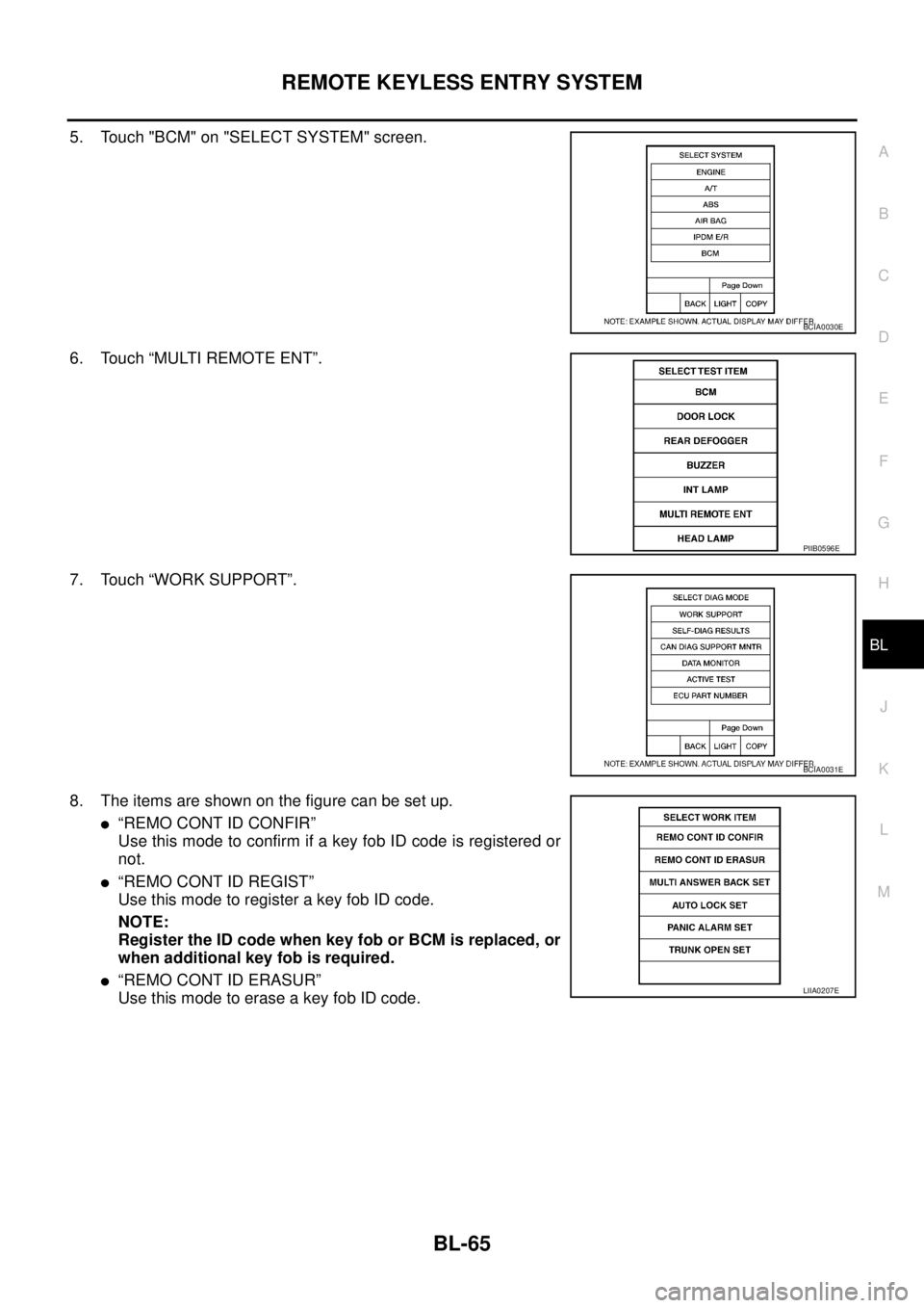 NISSAN TEANA 2003  Service Manual REMOTE KEYLESS ENTRY SYSTEM
BL-65
C
D
E
F
G
H
J
K
L
MA
B
BL
 
5. Touch "BCM" on "SELECT SYSTEM" screen.
6. Touch “MULTI REMOTE ENT”.
7. Touch “WORK SUPPORT”.
8. The items are shown on the figu