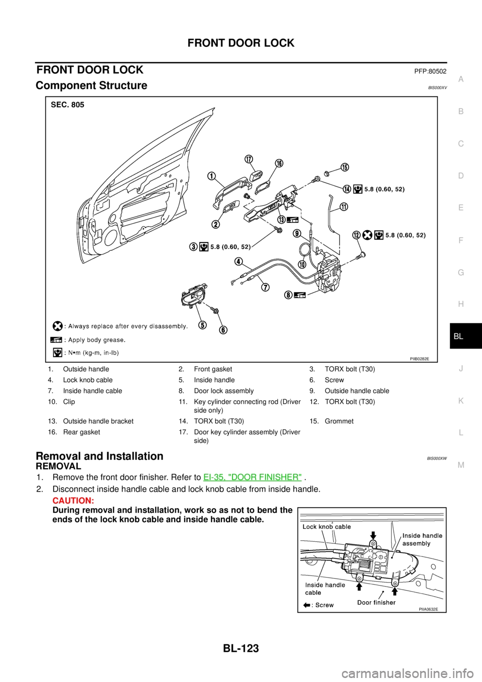 NISSAN TEANA 2003  Service Manual FRONT DOOR LOCK
BL-123
C
D
E
F
G
H
J
K
L
MA
B
BL
 
FRONT DOOR LOCKPFP:80502
Component StructureBIS000XV
Removal and Installation BIS000XW
REMOVAL
1. Remove the front door finisher. Refer to EI-35, "DO