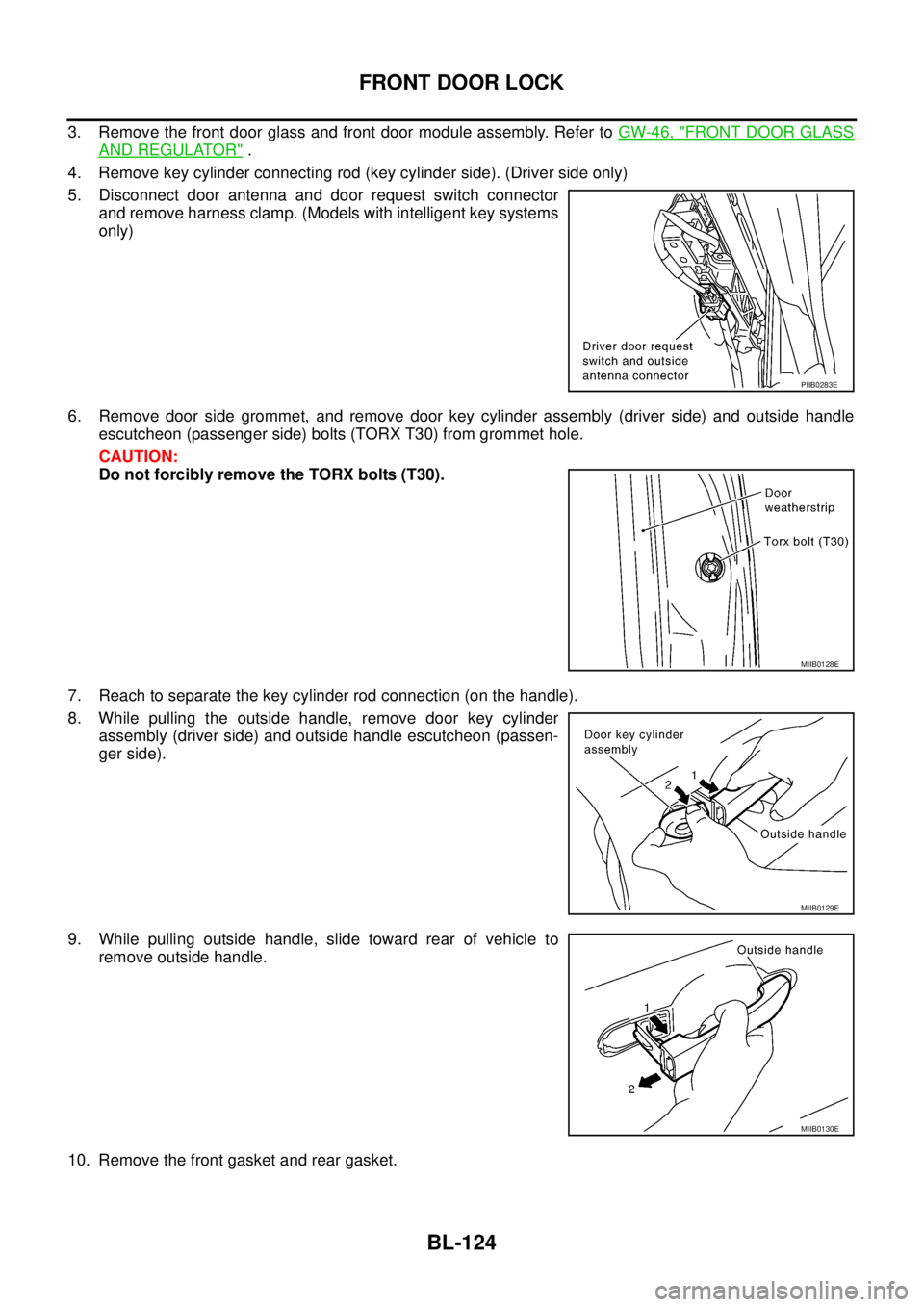NISSAN TEANA 2003  Service Manual BL-124
FRONT DOOR LOCK
 
3. Remove the front door glass and front door module assembly. Refer to GW-46, "FRONT DOOR GLASS
AND REGULATOR" .
4. Remove key cylinder connecting rod (key cylinder side). (D