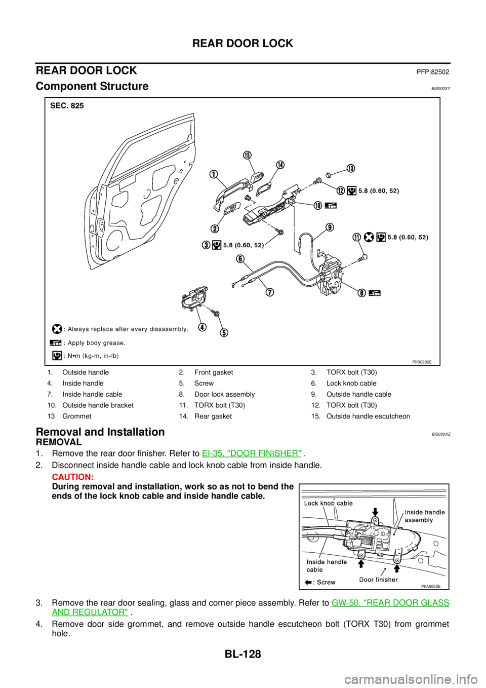 NISSAN TEANA 2003  Service Manual BL-128
REAR DOOR LOCK
 
REAR DOOR LOCKPFP:82502
Component StructureBIS000XY
Removal and InstallationBIS000XZ
REMOVAL
1. Remove the rear door finisher. Refer to EI-35, "DOOR FINISHER" .
2. Disconnect i