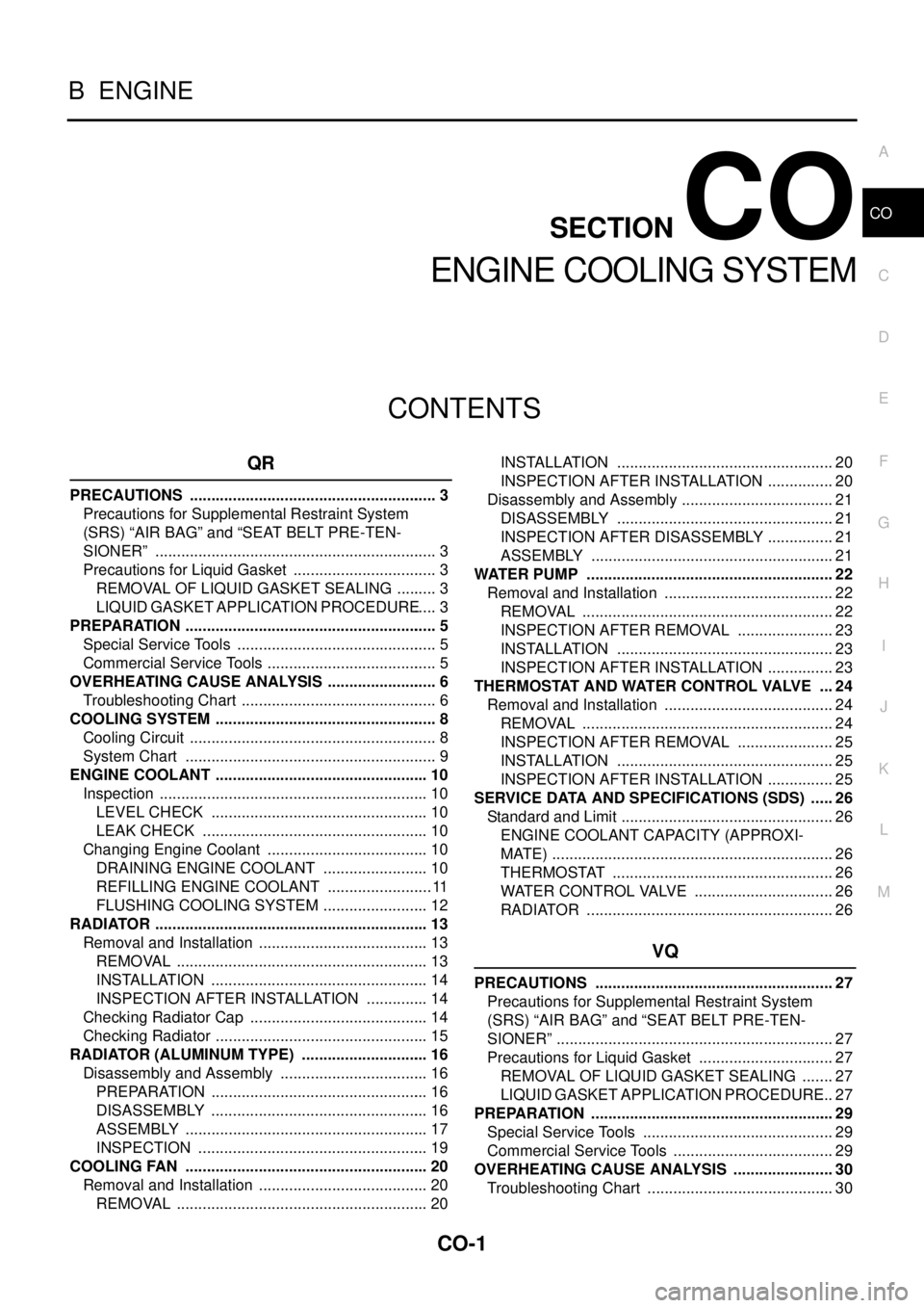 NISSAN TEANA 2003  Service Manual CO-1
ENGINE COOLING SYSTEM
B  ENGINE
CONTENTS
C
D
E
F
G
H
I
J
K
L
M
SECTION CO
A
CO
 
ENGINE COOLING SYSTEM
QR
PRECAUTIONS .......................................................... 3
Precautions for 