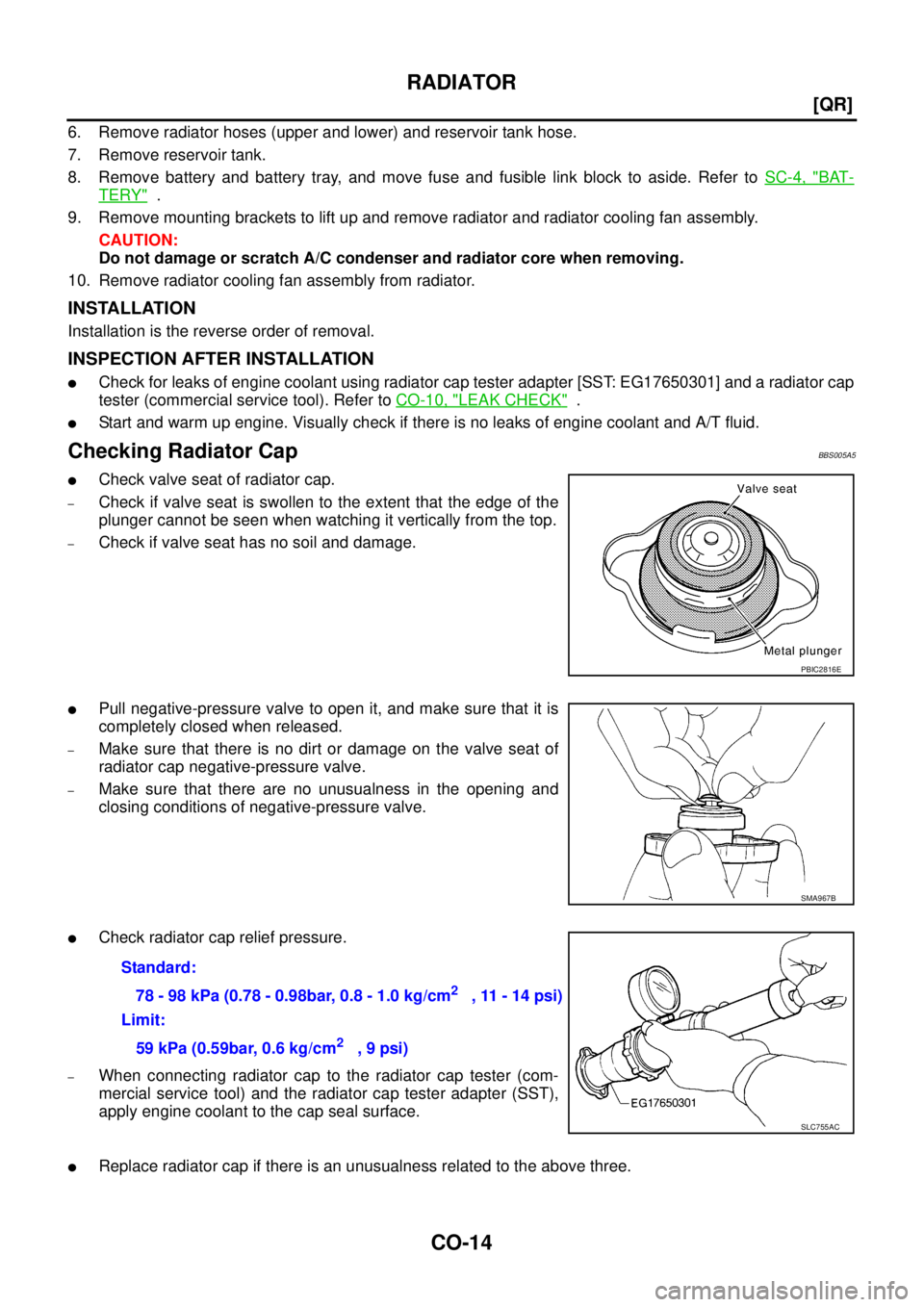 NISSAN TEANA 2003  Service Manual CO-14
[QR]
RADIATOR
 
6. Remove radiator hoses (upper and lower) and reservoir tank hose.
7. Remove reservoir tank.
8. Remove battery and battery tray, and move fuse and fusible link block to aside. R