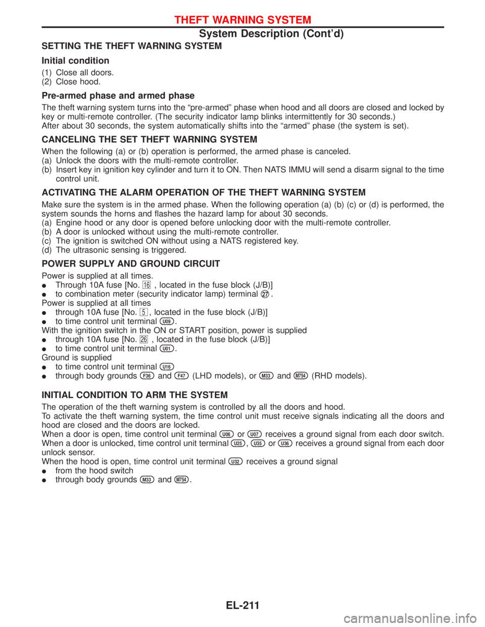 NISSAN TERRANO 2002  Service Repair Manual SETTING THE THEFT WARNING SYSTEM
Initial condition
(1) Close all doors.
(2) Close hood.
Pre-armed phase and armed phase
The theft warning system turns into the ªpre-armedº phase when hood and all do