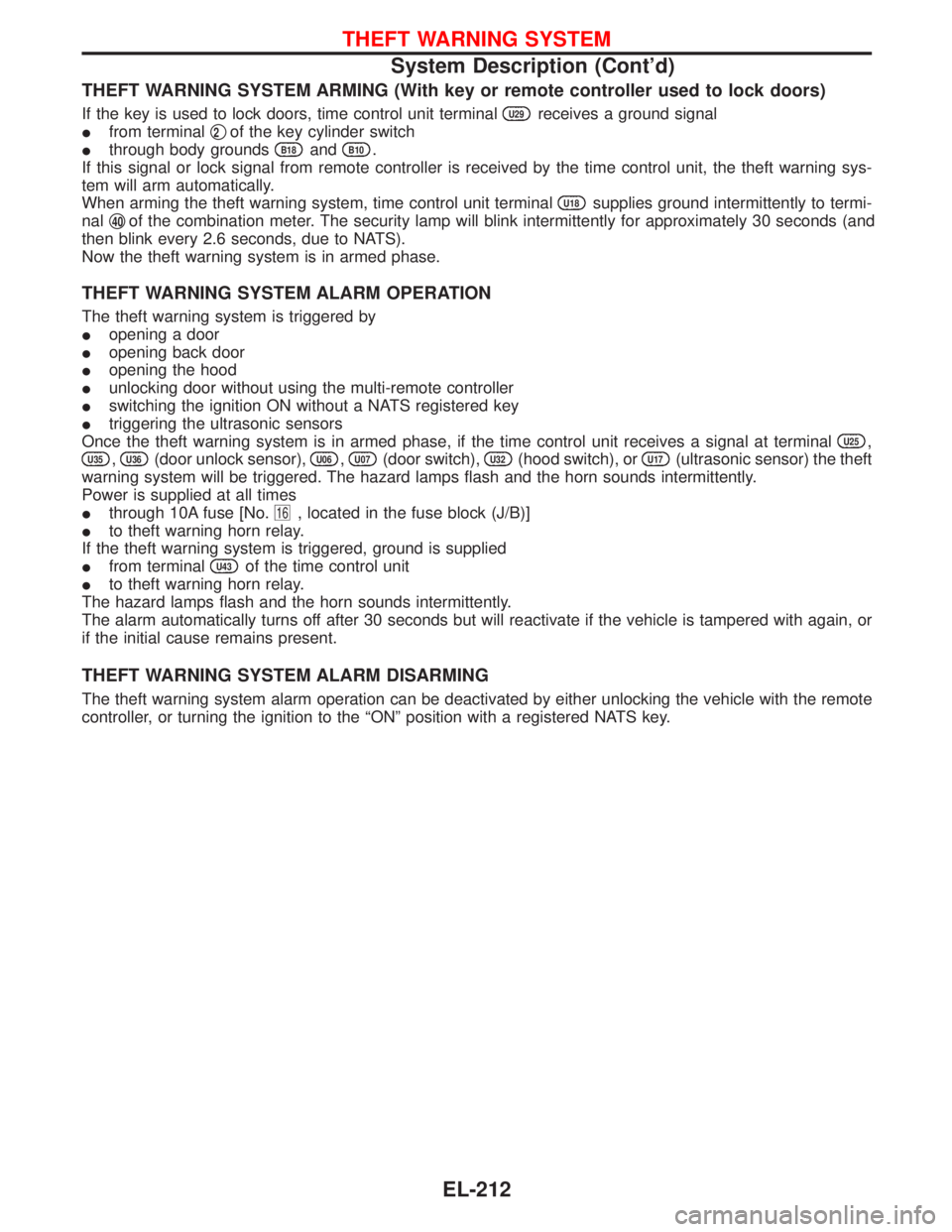 NISSAN TERRANO 2002  Service Repair Manual THEFT WARNING SYSTEM ARMING (With key or remote controller used to lock doors)
If the key is used to lock doors, time control unit terminalU29receives a ground signal
Ifrom terminalq
2of the key cylin