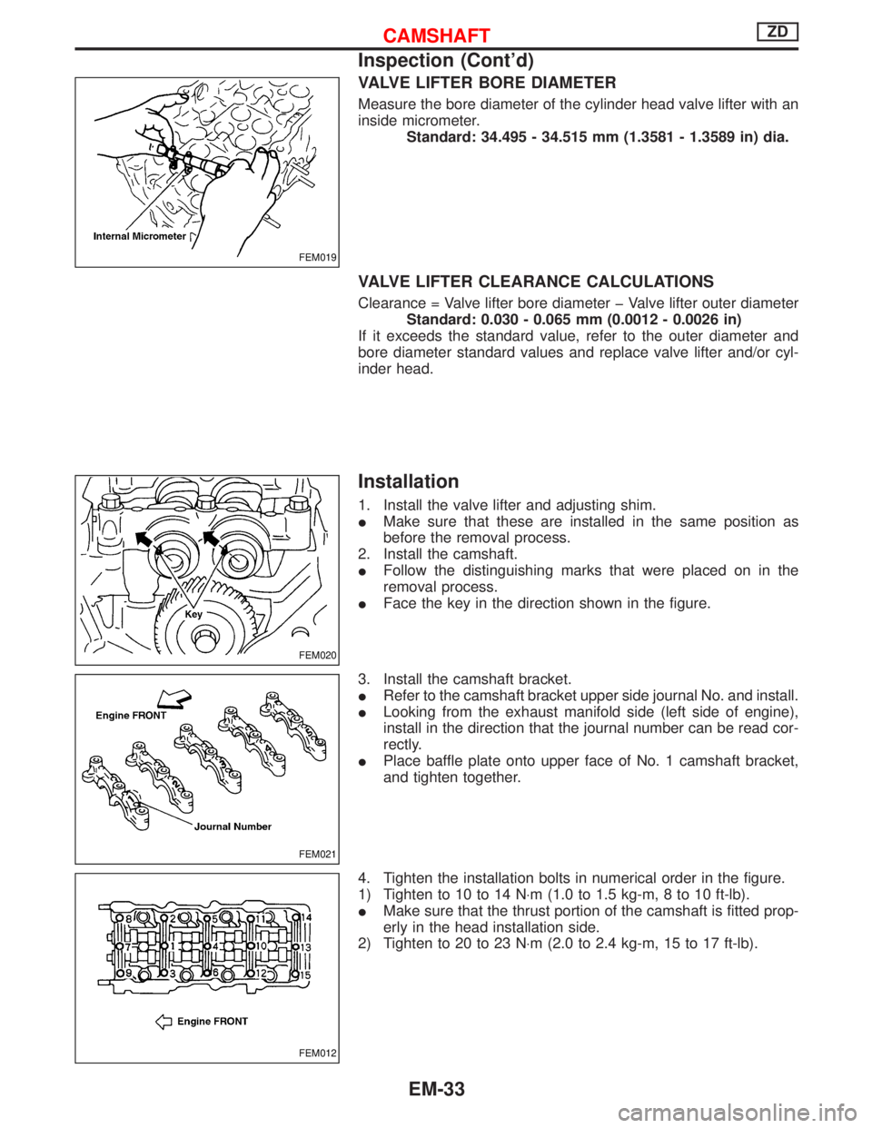 NISSAN TERRANO 2002  Service Repair Manual VALVE LIFTER BORE DIAMETER
Measure the bore diameter of the cylinder head valve lifter with an
inside micrometer.
Standard: 34.495 - 34.515 mm (1.3581 - 1.3589 in) dia.
VALVE LIFTER CLEARANCE CALCULAT