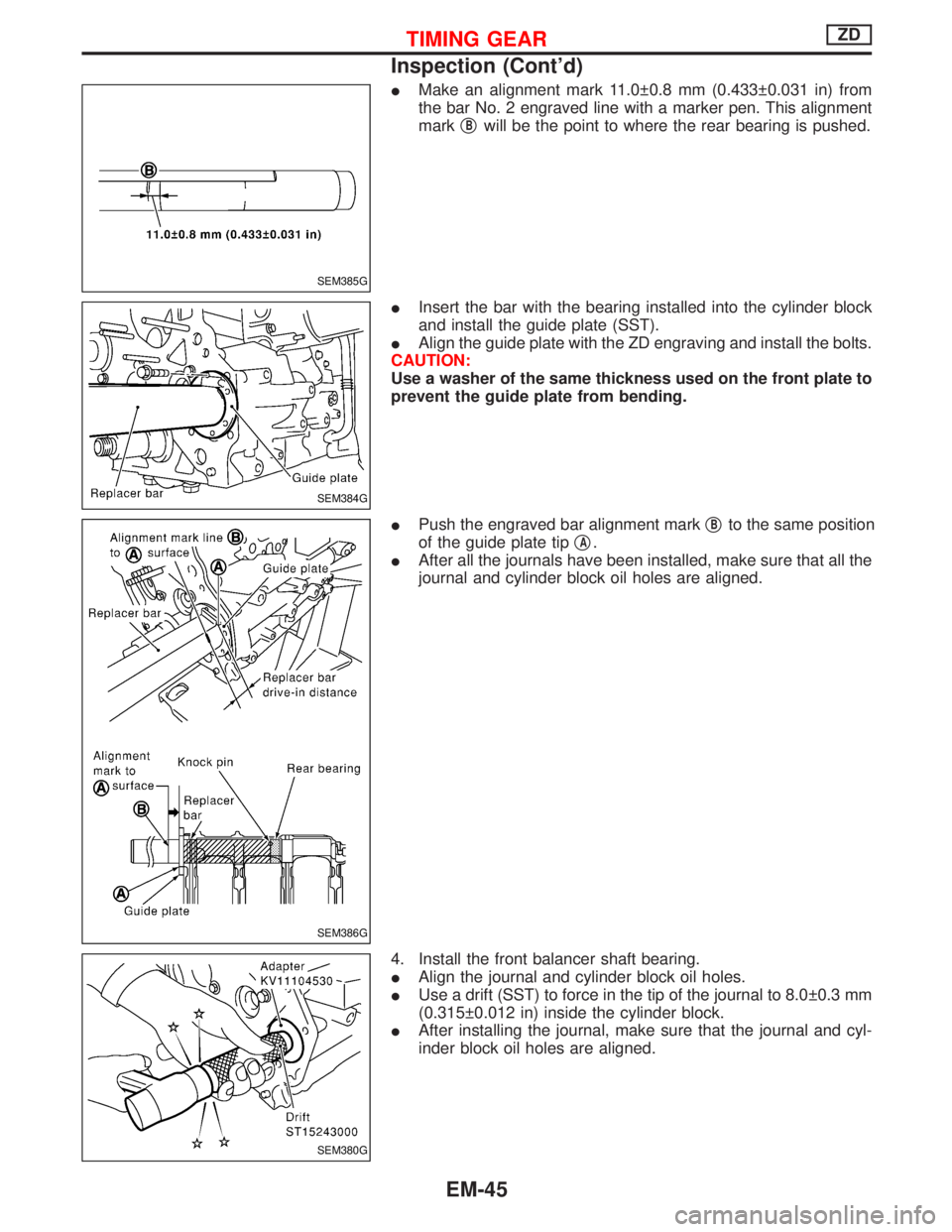 NISSAN TERRANO 2002  Service Repair Manual IMake an alignment mark 11.0 0.8 mm (0.433 0.031 in) from
the bar No. 2 engraved line with a marker pen. This alignment
markq
Bwill be the point to where the rear bearing is pushed.
IInsert the bar 