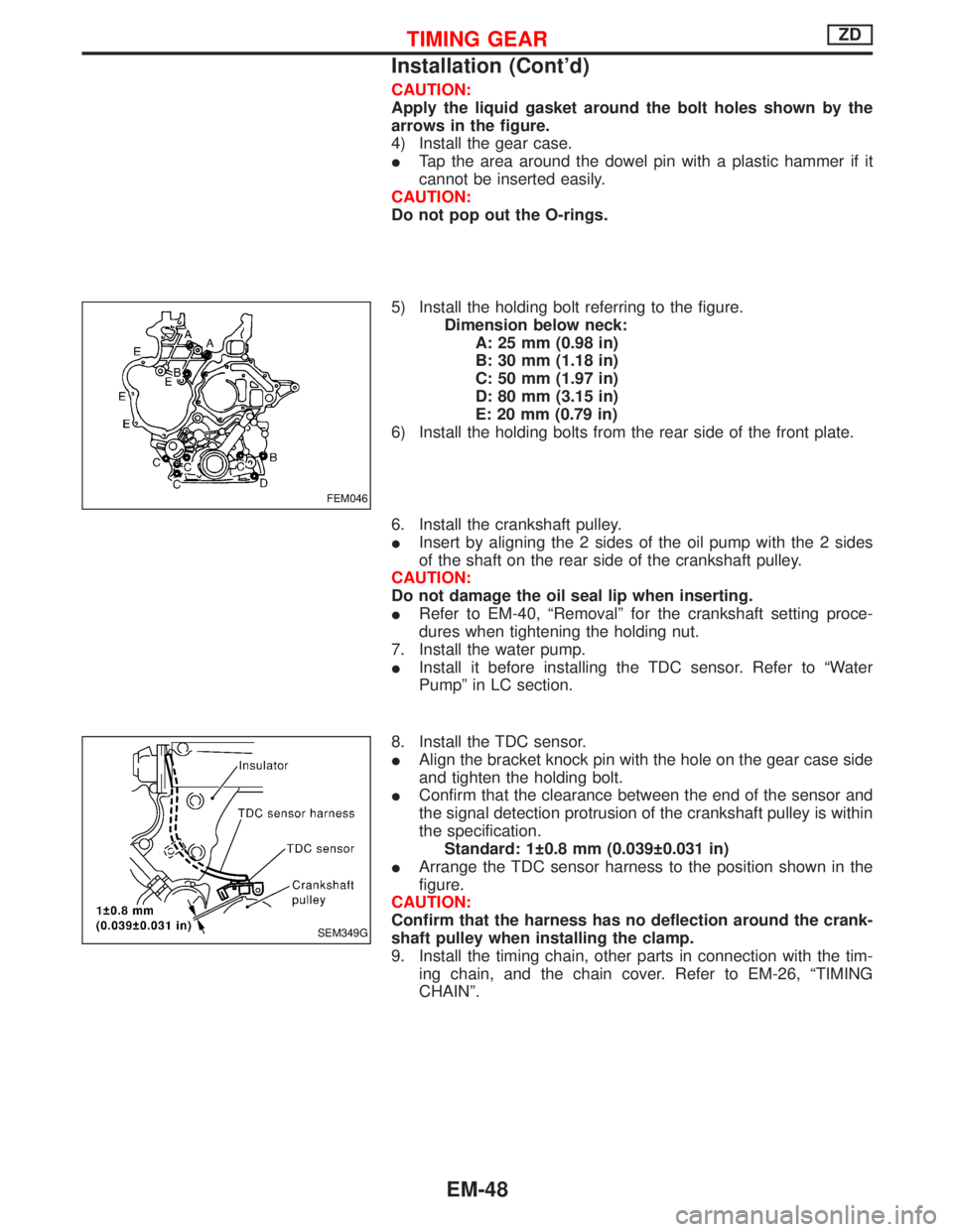 NISSAN TERRANO 2002  Service Repair Manual CAUTION:
Apply the liquid gasket around the bolt holes shown by the
arrows in the figure.
4) Install the gear case.
ITap the area around the dowel pin with a plastic hammer if it
cannot be inserted ea