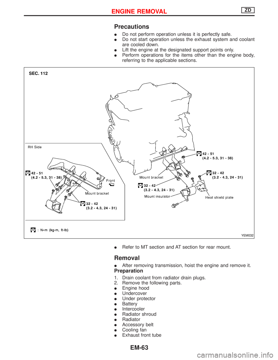 NISSAN TERRANO 2002 Service Repair Manual Precautions
IDo not perform operation unless it is perfectly safe.
IDo not start operation unless the exhaust system and coolant
are cooled down.
ILift the engine at the designated support points only NISSAN TERRANO 2002 Service Repair Manual Precautions
IDo not perform operation unless it is perfectly safe.
IDo not start operation unless the exhaust system and coolant
are cooled down.
ILift the engine at the designated support points only