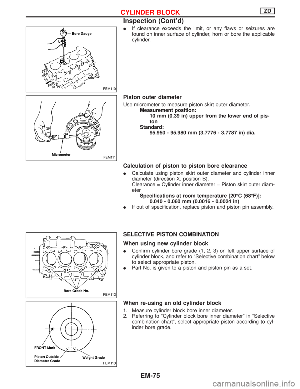 NISSAN TERRANO 2002  Service Repair Manual IIf clearance exceeds the limit, or any flaws or seizures are
found on inner surface of cylinder, horn or bore the applicable
cylinder.
Piston outer diameter
Use micrometer to measure piston skirt out