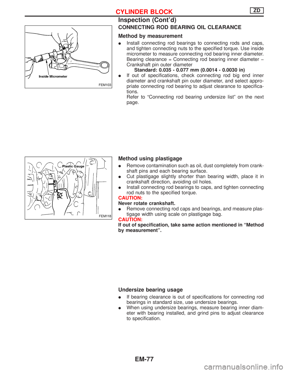NISSAN TERRANO 2002  Service Repair Manual CONNECTING ROD BEARING OIL CLEARANCE
Method by measurement
IInstall connecting rod bearings to connecting rods and caps,
and tighten connecting nuts to the specified torque. Use inside
micrometer to m