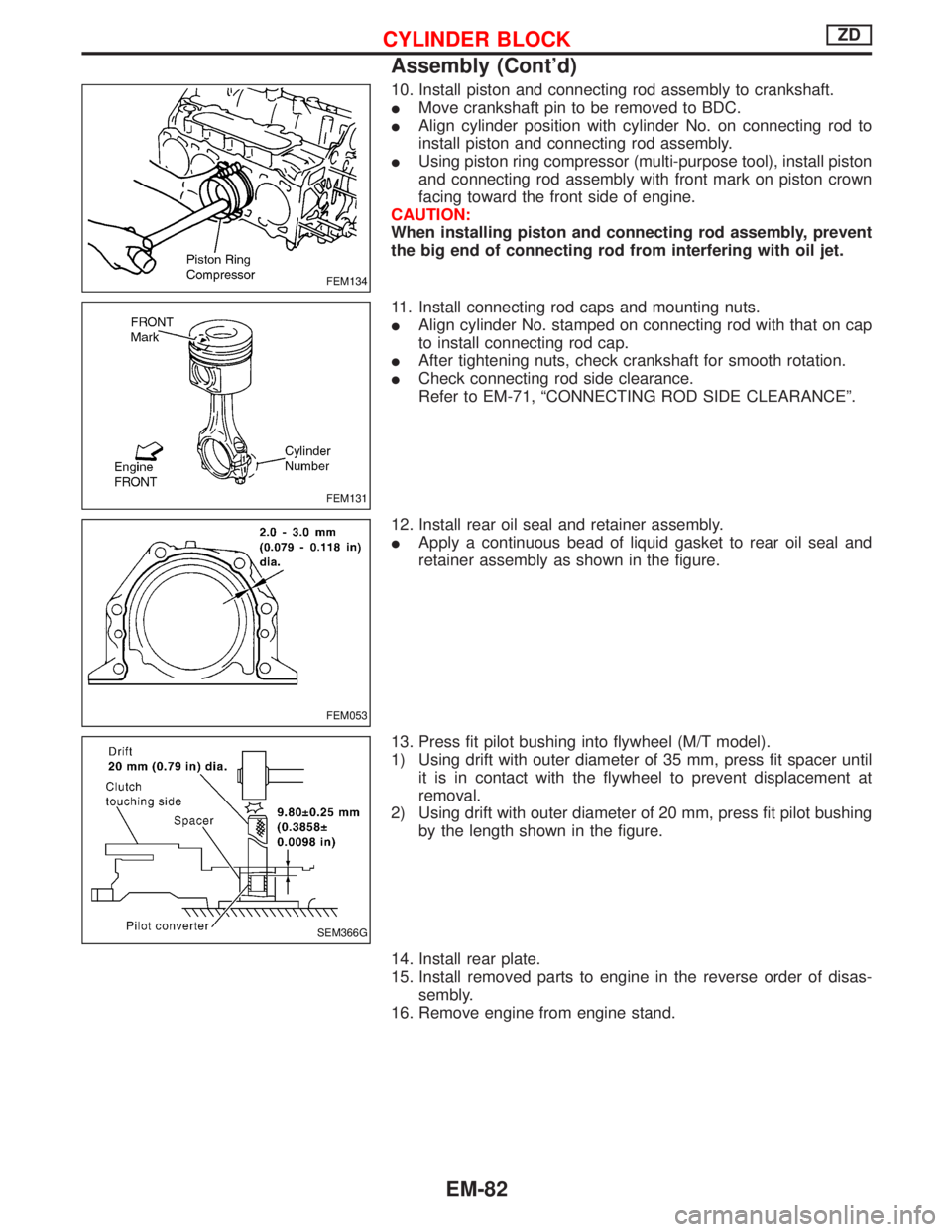 NISSAN TERRANO 2002  Service Repair Manual 10. Install piston and connecting rod assembly to crankshaft.
IMove crankshaft pin to be removed to BDC.
IAlign cylinder position with cylinder No. on connecting rod to
install piston and connecting r