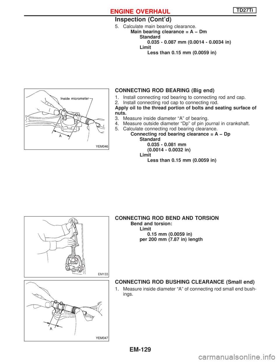 NISSAN TERRANO 2002  Service Repair Manual 5. Calculate main bearing clearance.
Main bearing clearance = A þ Dm
Standard
0.035 - 0.087 mm (0.0014 - 0.0034 in)
Limit
Less than 0.15 mm (0.0059 in)
CONNECTING ROD BEARING (Big end)
1. Install con