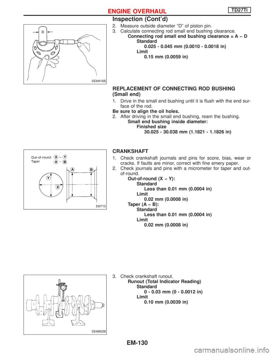 NISSAN TERRANO 2002  Service Repair Manual 2. Measure outside diameter ªDº of piston pin.
3. Calculate connecting rod small end bushing clearance.
Connecting rod small end bushing clearance = A þ D
Standard
0.025 - 0.045 mm (0.0010 - 0.0018