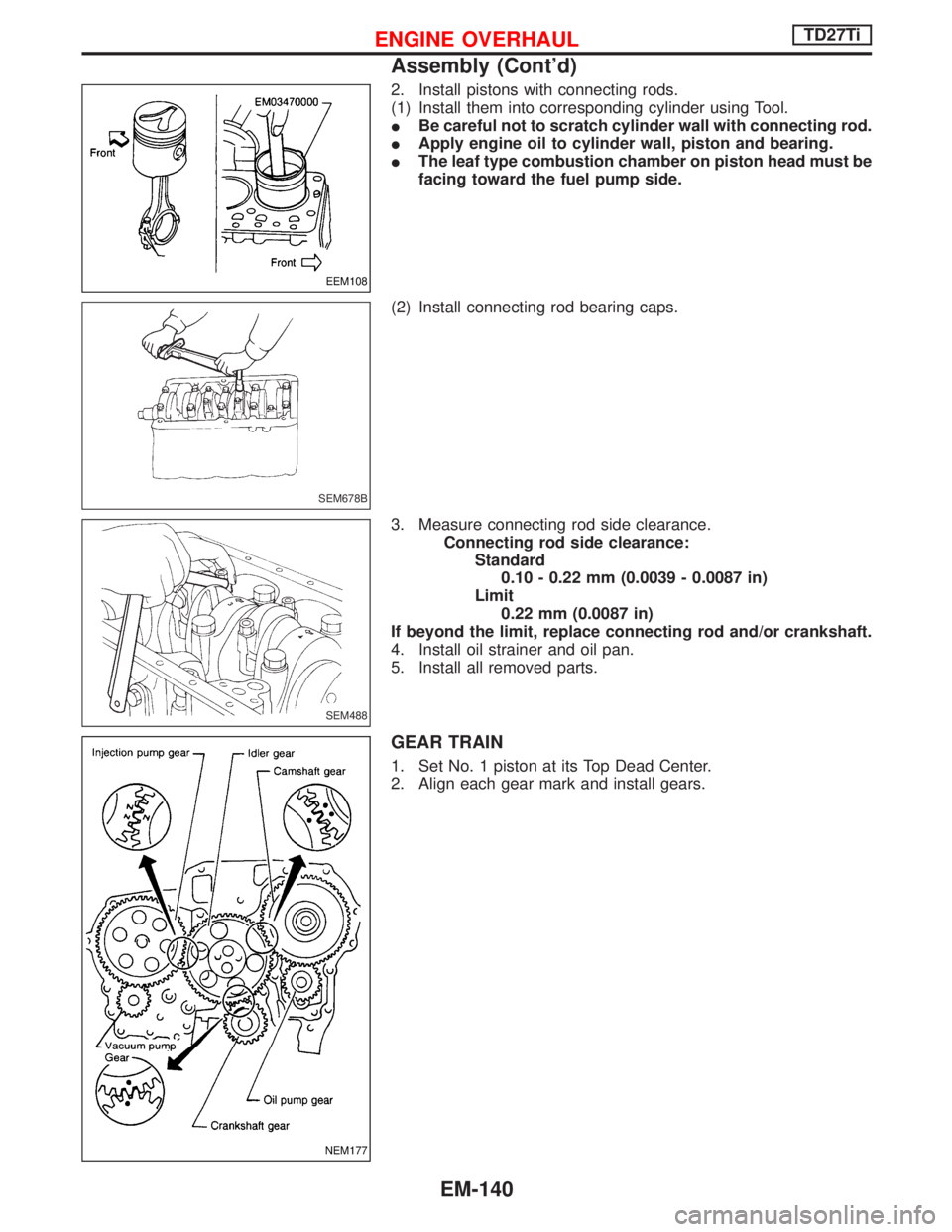 NISSAN TERRANO 2002 Service Repair Manual 2. Install pistons with connecting rods.
(1) Install them into corresponding cylinder using Tool.
IBe careful not to scratch cylinder wall with connecting rod.
IApply engine oil to cylinder wall, pist NISSAN TERRANO 2002 Service Repair Manual 2. Install pistons with connecting rods.
(1) Install them into corresponding cylinder using Tool.
IBe careful not to scratch cylinder wall with connecting rod.
IApply engine oil to cylinder wall, pist