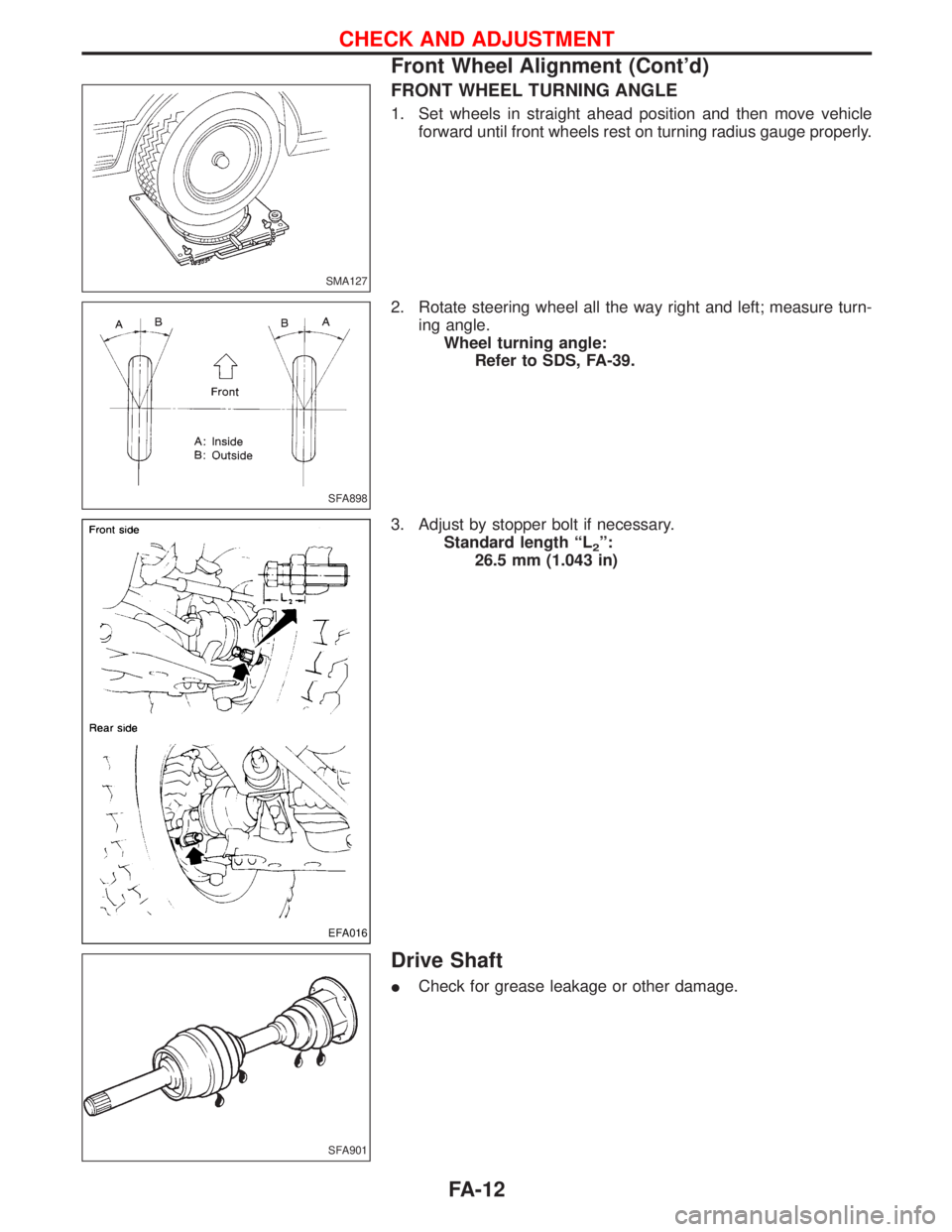 NISSAN TERRANO 2002  Service Repair Manual FRONT WHEEL TURNING ANGLE
1. Set wheels in straight ahead position and then move vehicle
forward until front wheels rest on turning radius gauge properly.
2. Rotate steering wheel all the way right an