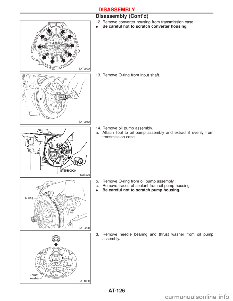NISSAN TERRANO 2002  Service Repair Manual 12. Remove converter housing from transmission case.
IBe careful not to scratch converter housing.
13. Remove O-ring from input shaft.
14. Remove oil pump assembly.
a. Attach Tool to oil pump assembly