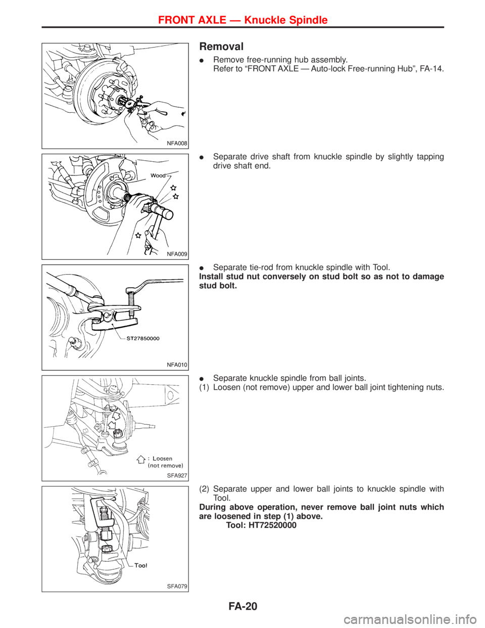 NISSAN TERRANO 2002 Service Repair Manual Removal
IRemove free-running hub assembly.
Refer to ªFRONT AXLE Ð Auto-lock Free-running Hubº, FA-14.
ISeparate drive shaft from knuckle spindle by slightly tapping
drive shaft end.
ISeparate tie-r NISSAN TERRANO 2002 Service Repair Manual Removal
IRemove free-running hub assembly.
Refer to ªFRONT AXLE Ð Auto-lock Free-running Hubº, FA-14.
ISeparate drive shaft from knuckle spindle by slightly tapping
drive shaft end.
ISeparate tie-r