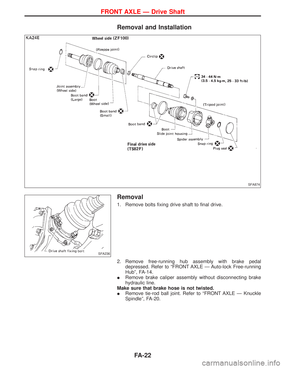 NISSAN TERRANO 2002 Service Repair Manual Removal and Installation
Removal
1. Remove bolts fixing drive shaft to final drive.
2. Remove free-running hub assembly with brake pedal
depressed. Refer to ªFRONT AXLE Ð Auto-lock Free-running
Hub NISSAN TERRANO 2002 Service Repair Manual Removal and Installation
Removal
1. Remove bolts fixing drive shaft to final drive.
2. Remove free-running hub assembly with brake pedal
depressed. Refer to ªFRONT AXLE Ð Auto-lock Free-running
Hub