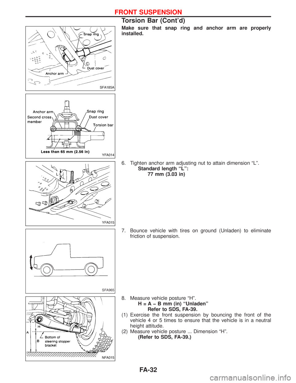 NISSAN TERRANO 2002  Service Repair Manual Make sure that snap ring and anchor arm are properly
installed.
6. Tighten anchor arm adjusting nut to attain dimension ªLº.
Standard length ªLº:
77 mm (3.03 in)
7. Bounce vehicle with tires on gr