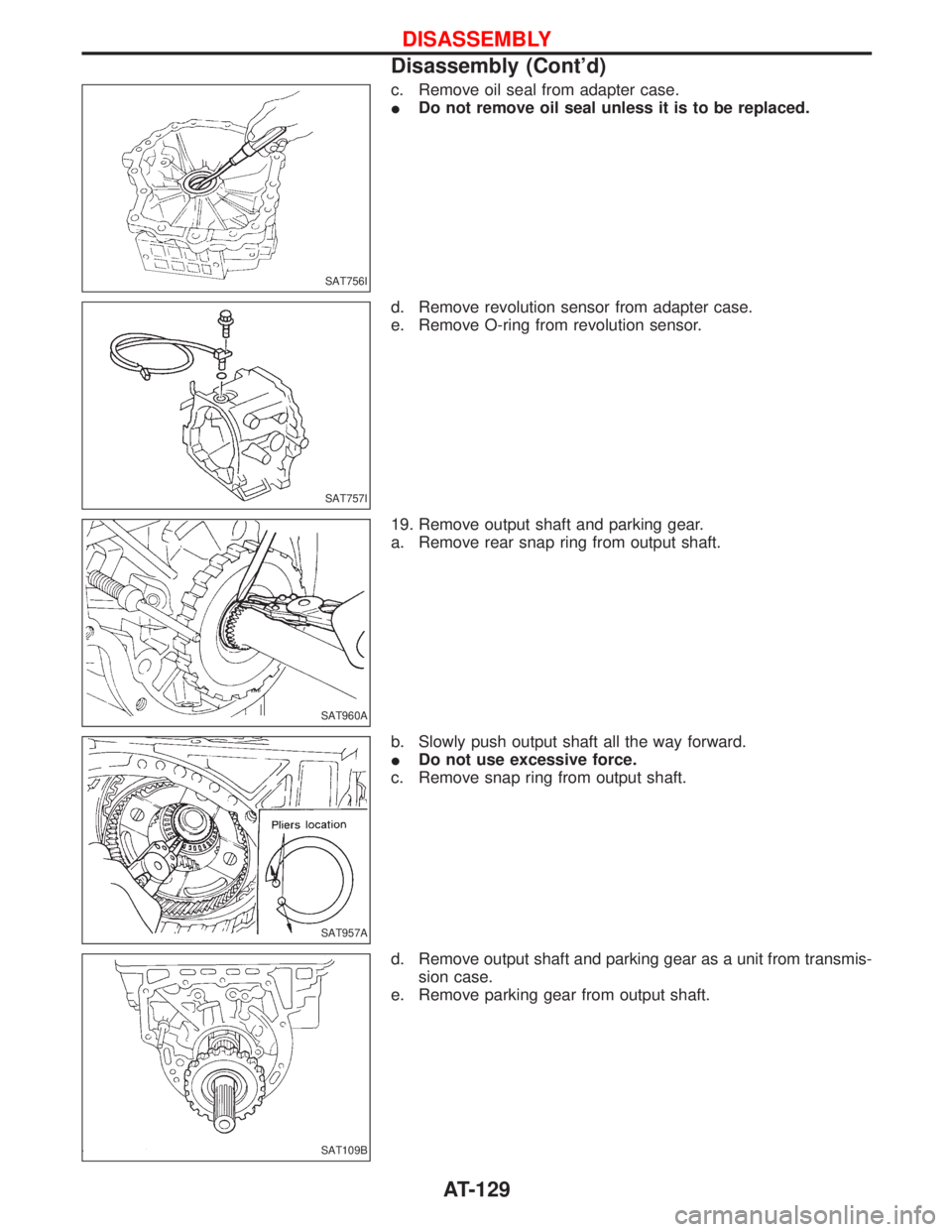 NISSAN TERRANO 2002  Service Repair Manual c. Remove oil seal from adapter case.
IDo not remove oil seal unless it is to be replaced.
d. Remove revolution sensor from adapter case.
e. Remove O-ring from revolution sensor.
19. Remove output sha