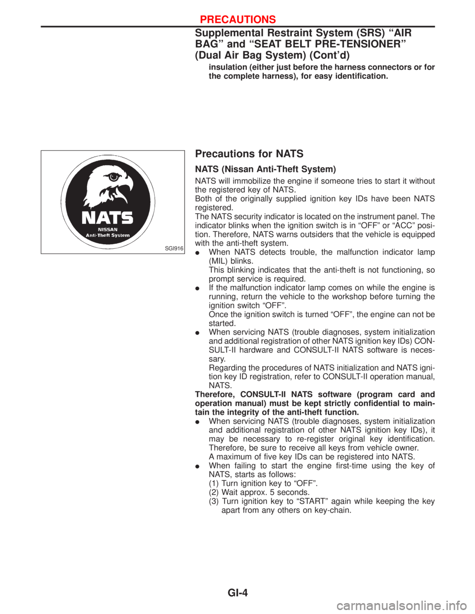 NISSAN TERRANO 2002  Service Repair Manual insulation (either just before the harness connectors or for
the complete harness), for easy identification.
Precautions for NATS
NATS (Nissan Anti-Theft System)
NATS will immobilize the engine if som