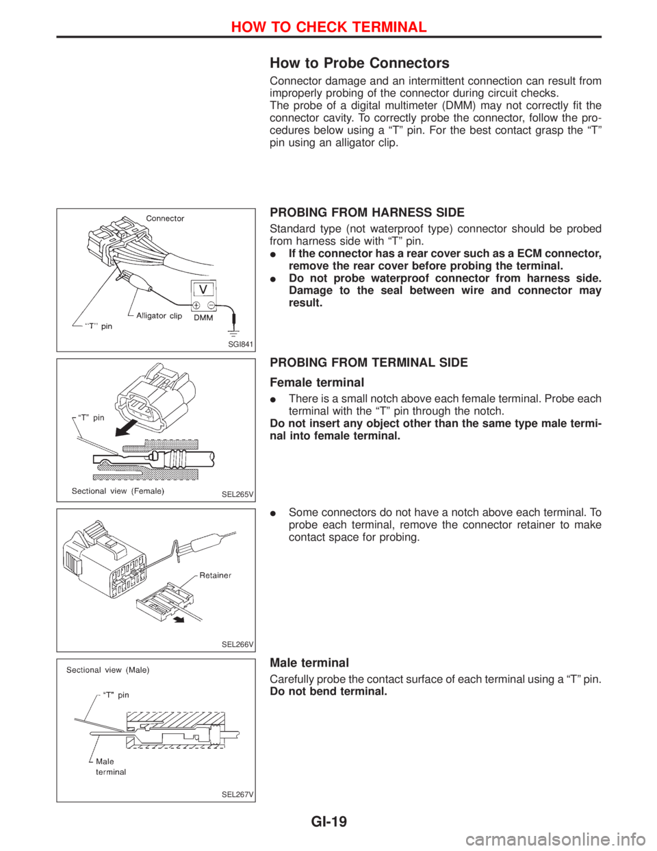 NISSAN TERRANO 2002  Service Repair Manual How to Probe Connectors
Connector damage and an intermittent connection can result from
improperly probing of the connector during circuit checks.
The probe of a digital multimeter (DMM) may not corre