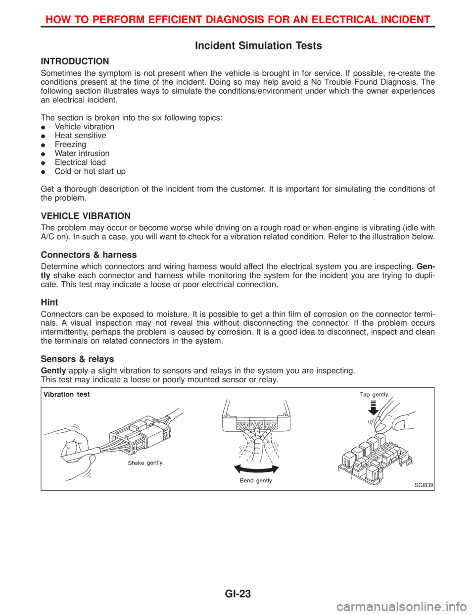 NISSAN TERRANO 2002  Service Repair Manual Incident Simulation Tests
INTRODUCTION
Sometimes the symptom is not present when the vehicle is brought in for service. If possible, re-create the
conditions present at the time of the incident. Doing