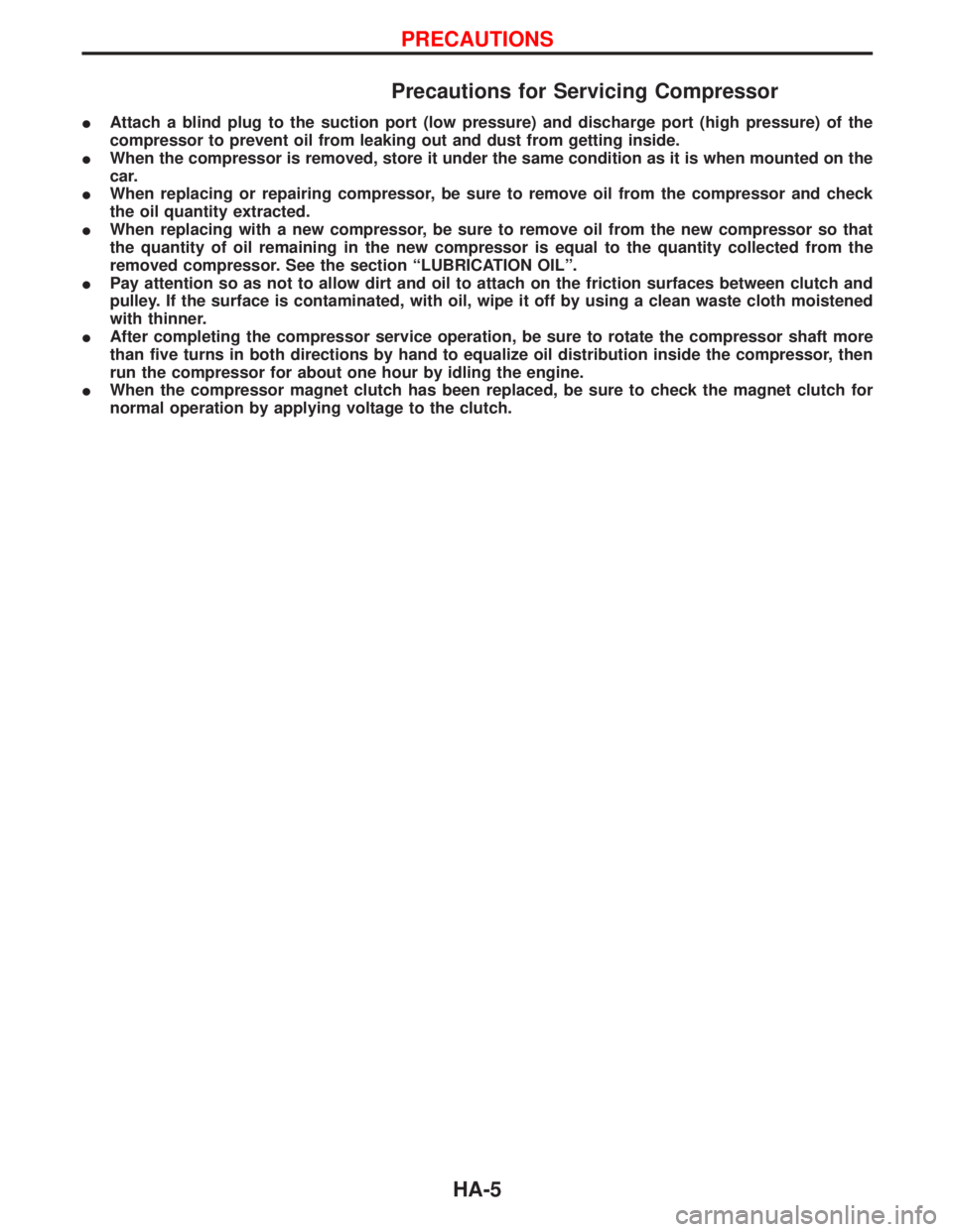 NISSAN TERRANO 2002  Service Repair Manual Precautions for Servicing Compressor
IAttach a blind plug to the suction port (low pressure) and discharge port (high pressure) of the
compressor to prevent oil from leaking out and dust from getting 