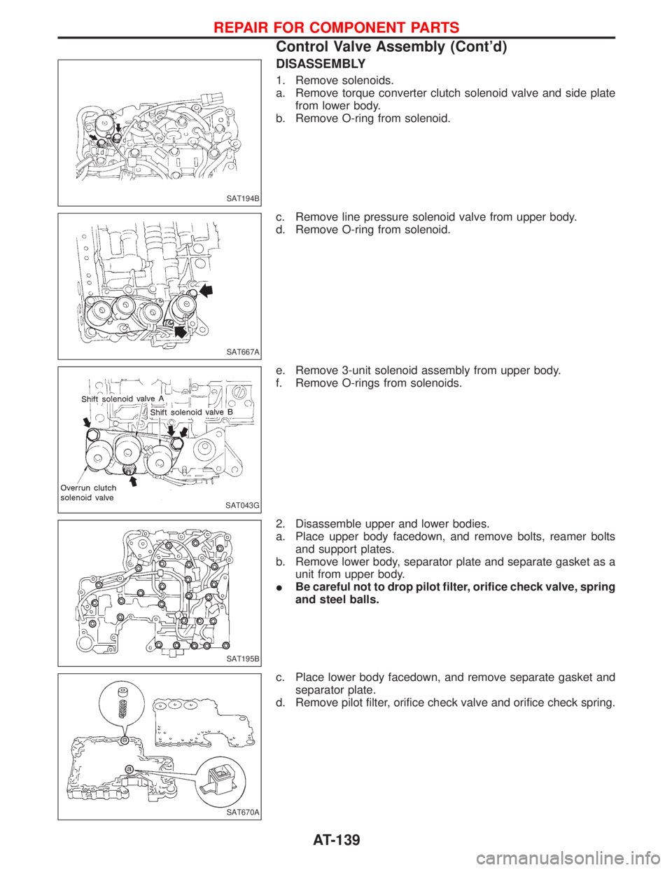 NISSAN TERRANO 2002  Service Repair Manual DISASSEMBLY
1. Remove solenoids.
a. Remove torque converter clutch solenoid valve and side plate
from lower body.
b. Remove O-ring from solenoid.
c. Remove line pressure solenoid valve from upper body
