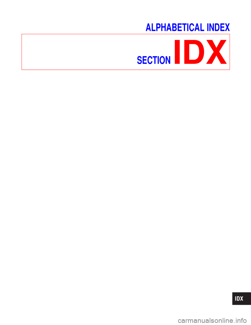 NISSAN TERRANO 2002 Service Repair Manual ALPHABETICAL INDEX
SECTION
IDX NISSAN TERRANO 2002 Service Repair Manual ALPHABETICAL INDEX
SECTION
IDX