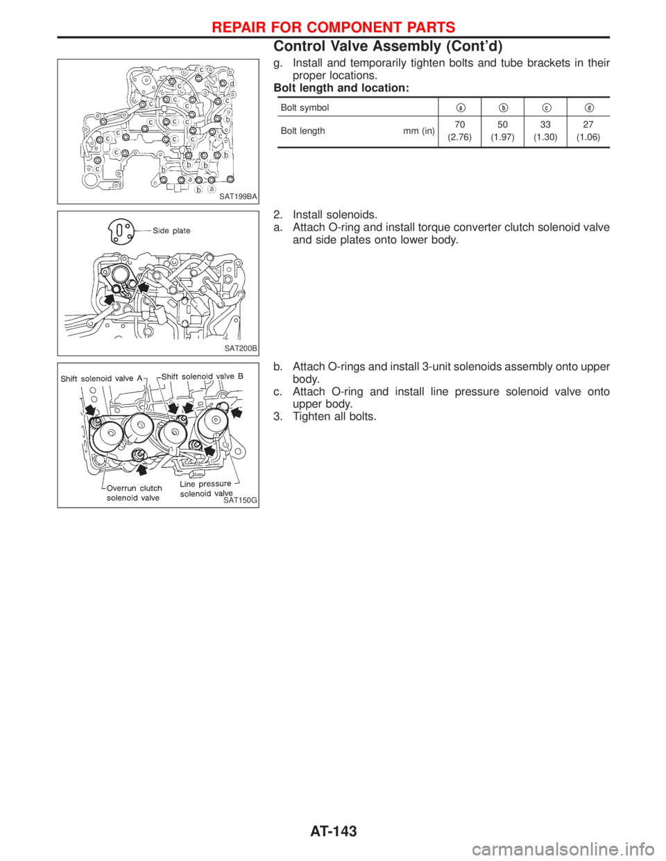 NISSAN TERRANO 2002  Service Repair Manual g. Install and temporarily tighten bolts and tube brackets in their
proper locations.
Bolt length and location:
Bolt symbolqaqbqcqd
Bolt length mm (in)70
(2.76)50
(1.97)33
(1.30)27
(1.06)
2. Install s
