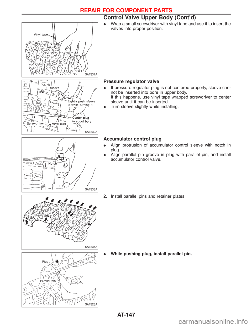 NISSAN TERRANO 2002  Service Repair Manual IWrap a small screwdriver with vinyl tape and use it to insert the
valves into proper position.
Pressure regulator valve
IIf pressure regulator plug is not centered properly, sleeve can-
not be insert