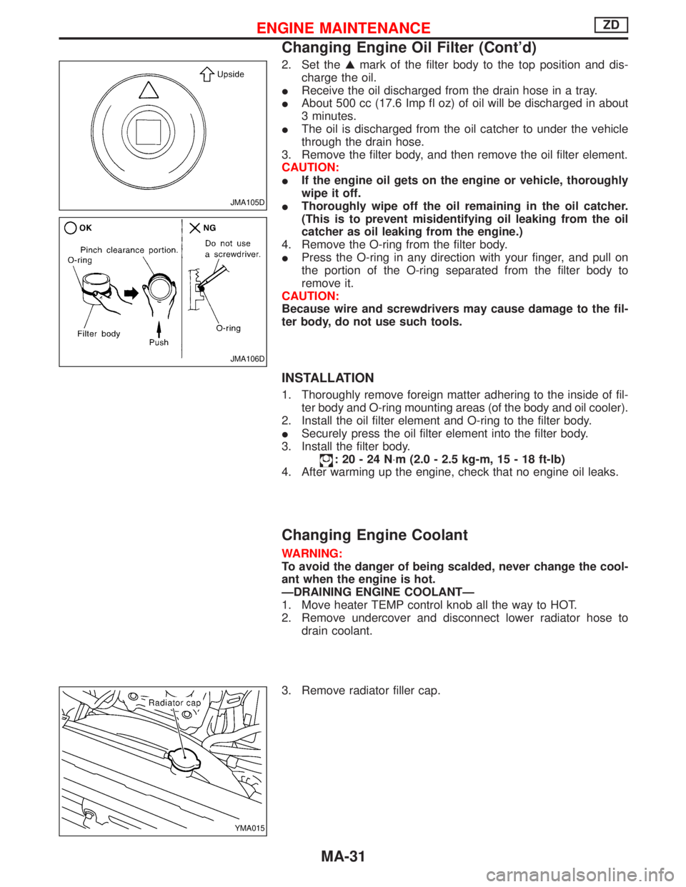 NISSAN TERRANO 2002 Service Repair Manual 2. Set theGmark of the filter body to the top position and dis-
charge the oil.
IReceive the oil discharged from the drain hose in a tray.
IAbout 500 cc (17.6 Imp fl oz) of oil will be discharged in a NISSAN TERRANO 2002 Service Repair Manual 2. Set theGmark of the filter body to the top position and dis-
charge the oil.
IReceive the oil discharged from the drain hose in a tray.
IAbout 500 cc (17.6 Imp fl oz) of oil will be discharged in a
