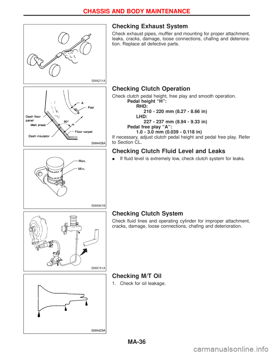 NISSAN TERRANO 2002 Service Repair Manual Checking Exhaust System
Check exhaust pipes, muffler and mounting for proper attachment,
leaks, cracks, damage, loose connections, chafing and deteriora-
tion. Replace all defective parts.
Checking Cl NISSAN TERRANO 2002 Service Repair Manual Checking Exhaust System
Check exhaust pipes, muffler and mounting for proper attachment,
leaks, cracks, damage, loose connections, chafing and deteriora-
tion. Replace all defective parts.
Checking Cl
