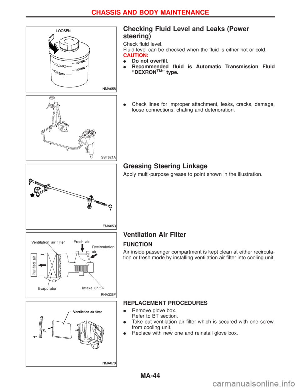 NISSAN TERRANO 2002 Service Repair Manual Checking Fluid Level and Leaks (Power
steering)
Check fluid level.
Fluid level can be checked when the fluid is either hot or cold.
CAUTION:
IDo not overfill.
IRecommended fluid is Automatic Transmiss NISSAN TERRANO 2002 Service Repair Manual Checking Fluid Level and Leaks (Power
steering)
Check fluid level.
Fluid level can be checked when the fluid is either hot or cold.
CAUTION:
IDo not overfill.
IRecommended fluid is Automatic Transmiss