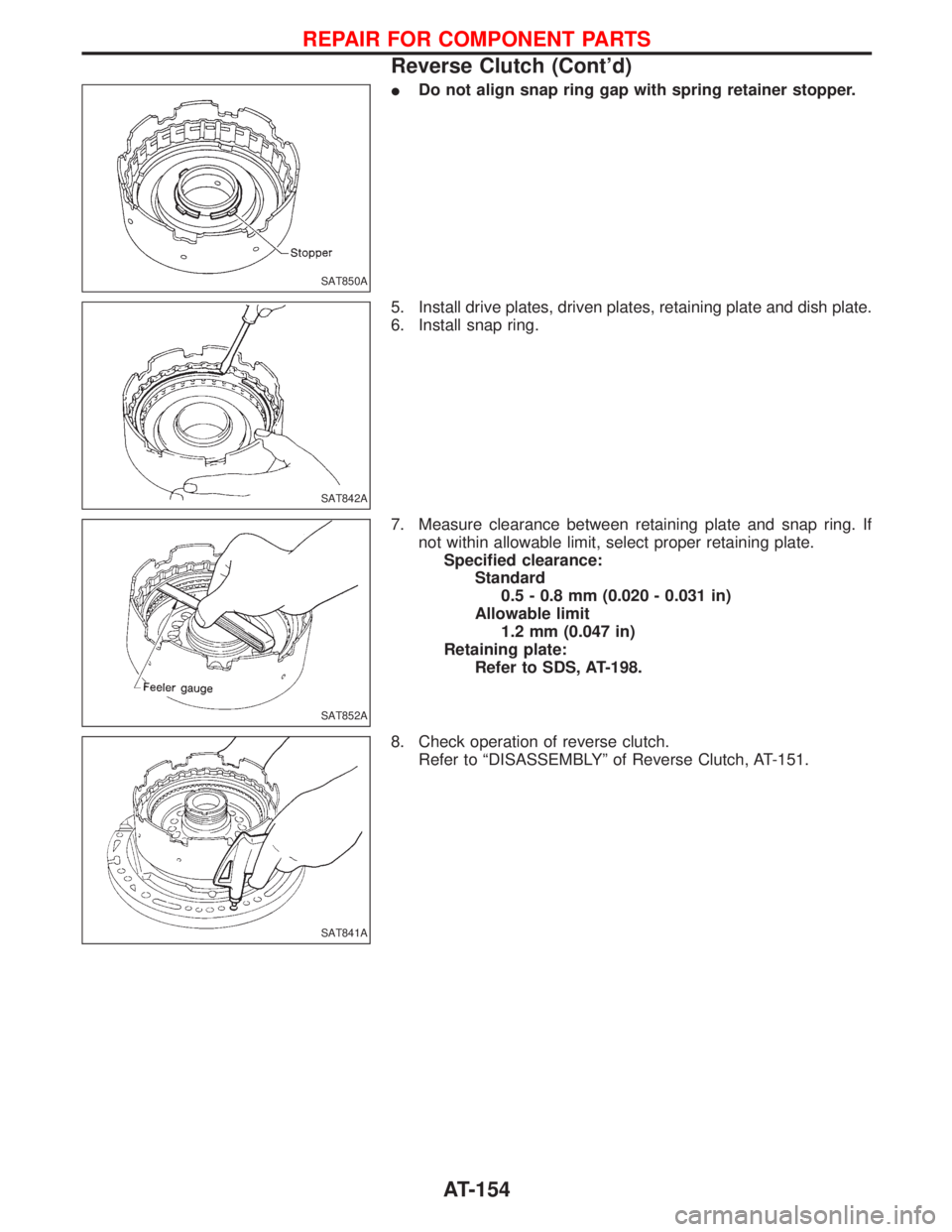 NISSAN TERRANO 2002  Service Repair Manual IDo not align snap ring gap with spring retainer stopper.
5. Install drive plates, driven plates, retaining plate and dish plate.
6. Install snap ring.
7. Measure clearance between retaining plate and