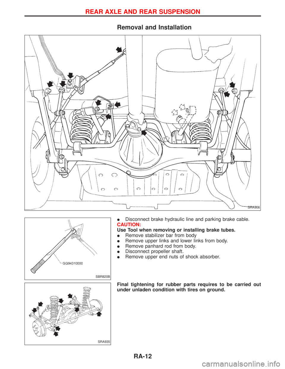 NISSAN TERRANO 2002  Service Repair Manual Removal and Installation
IDisconnect brake hydraulic line and parking brake cable.
CAUTION:
Use Tool when removing or installing brake tubes.
IRemove stabilizer bar from body
IRemove upper links and l