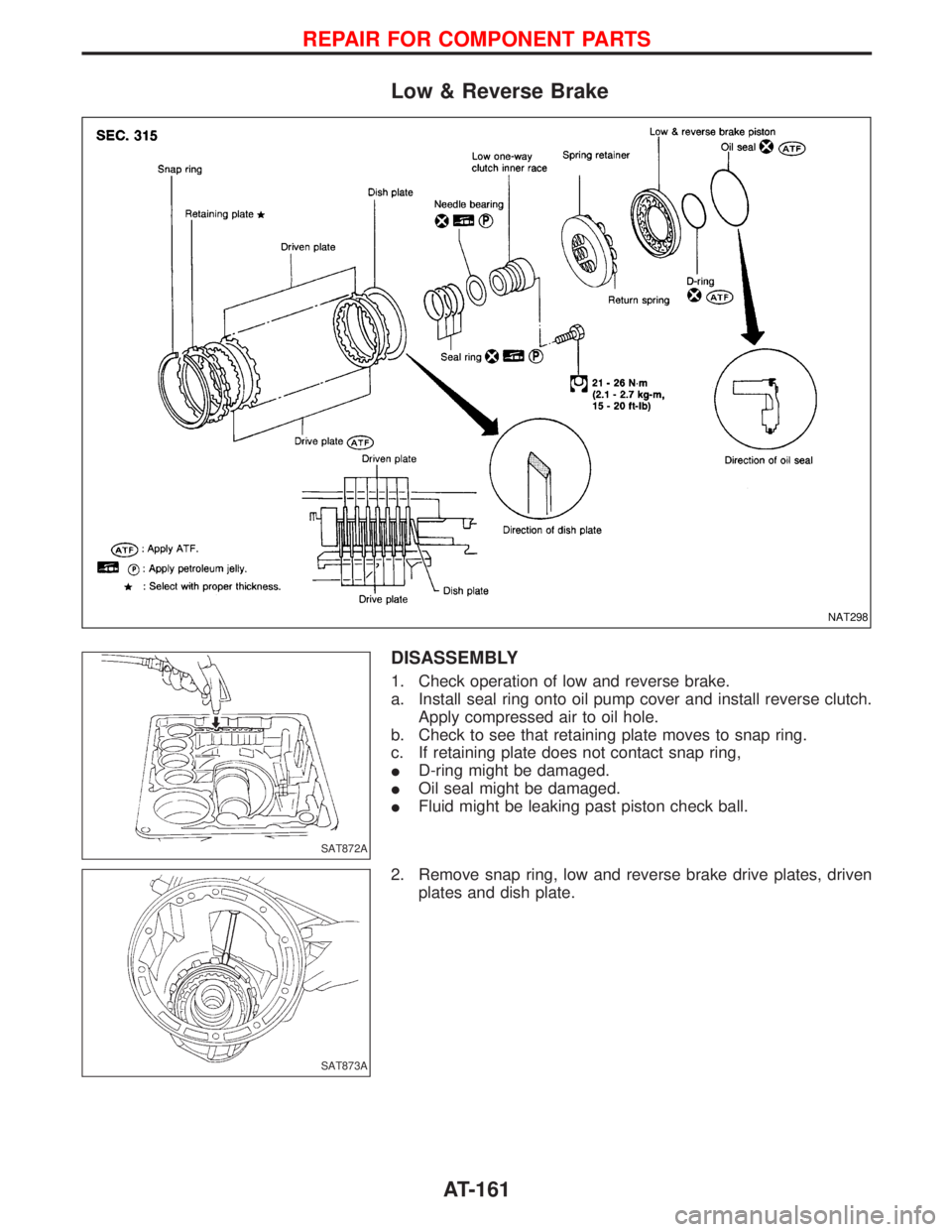 NISSAN TERRANO 2002  Service Repair Manual Low & Reverse Brake
DISASSEMBLY
1. Check operation of low and reverse brake.
a. Install seal ring onto oil pump cover and install reverse clutch.
Apply compressed air to oil hole.
b. Check to see that