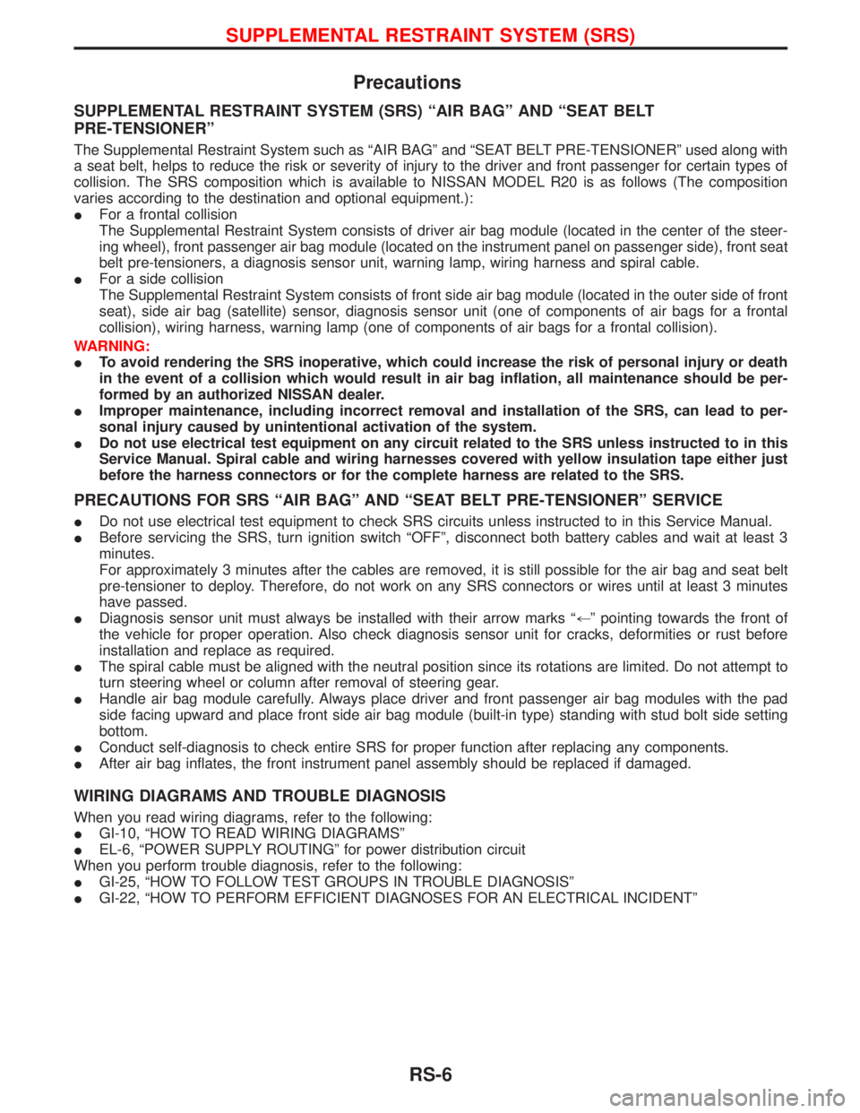 NISSAN TERRANO 2002 Service Repair Manual Precautions
SUPPLEMENTAL RESTRAINT SYSTEM (SRS) ªAIR BAGº AND ªSEAT BELT
PRE-TENSIONERº
The Supplemental Restraint System such as ªAIR BAGº and ªSEAT BELT PRE-TENSIONERº used along with
a seat NISSAN TERRANO 2002 Service Repair Manual Precautions
SUPPLEMENTAL RESTRAINT SYSTEM (SRS) ªAIR BAGº AND ªSEAT BELT
PRE-TENSIONERº
The Supplemental Restraint System such as ªAIR BAGº and ªSEAT BELT PRE-TENSIONERº used along with
a seat