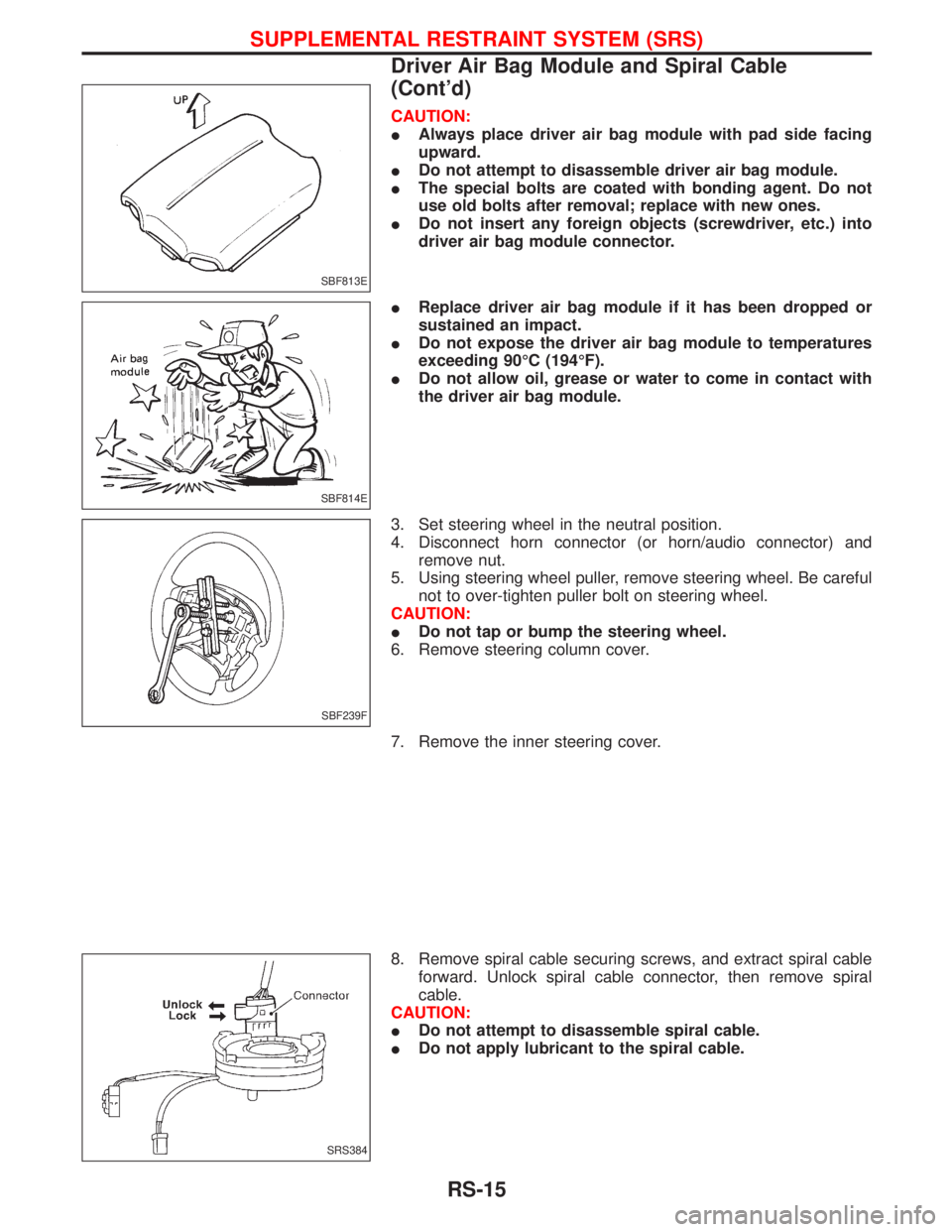 NISSAN TERRANO 2002 Service Repair Manual CAUTION:
IAlways place driver air bag module with pad side facing
upward.
IDo not attempt to disassemble driver air bag module.
IThe special bolts are coated with bonding agent. Do not
use old bolts a NISSAN TERRANO 2002 Service Repair Manual CAUTION:
IAlways place driver air bag module with pad side facing
upward.
IDo not attempt to disassemble driver air bag module.
IThe special bolts are coated with bonding agent. Do not
use old bolts a