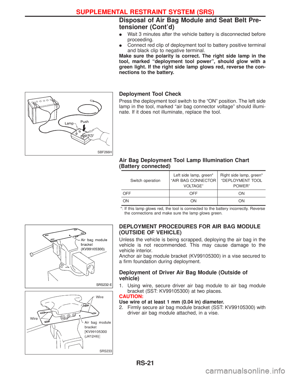 NISSAN TERRANO 2002 Service Repair Manual IWait 3 minutes after the vehicle battery is disconnected before
proceeding.
IConnect red clip of deployment tool to battery positive terminal
and black clip to negative terminal.
Make sure the polari NISSAN TERRANO 2002 Service Repair Manual IWait 3 minutes after the vehicle battery is disconnected before
proceeding.
IConnect red clip of deployment tool to battery positive terminal
and black clip to negative terminal.
Make sure the polari