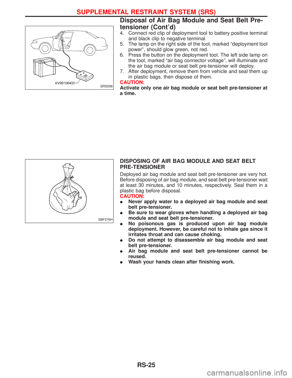NISSAN TERRANO 2002 Service Repair Manual 4. Connect red clip of deployment tool to battery positive terminal
and black clip to negative terminal.
5. The lamp on the right side of the tool, marked ªdeployment tool
powerº, should glow green, NISSAN TERRANO 2002 Service Repair Manual 4. Connect red clip of deployment tool to battery positive terminal
and black clip to negative terminal.
5. The lamp on the right side of the tool, marked ªdeployment tool
powerº, should glow green,