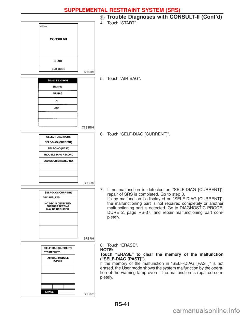 NISSAN TERRANO 2002  Service Repair Manual 4. Touch ªSTARTº.
5. Touch ªAIR BAGº.
6. Touch ªSELF-DIAG [CURRENT]º.
7. If no malfunction is detected on ªSELF-DIAG [CURRENT]º,
repair of SRS is completed. Go to step 8.
If any malfunction is