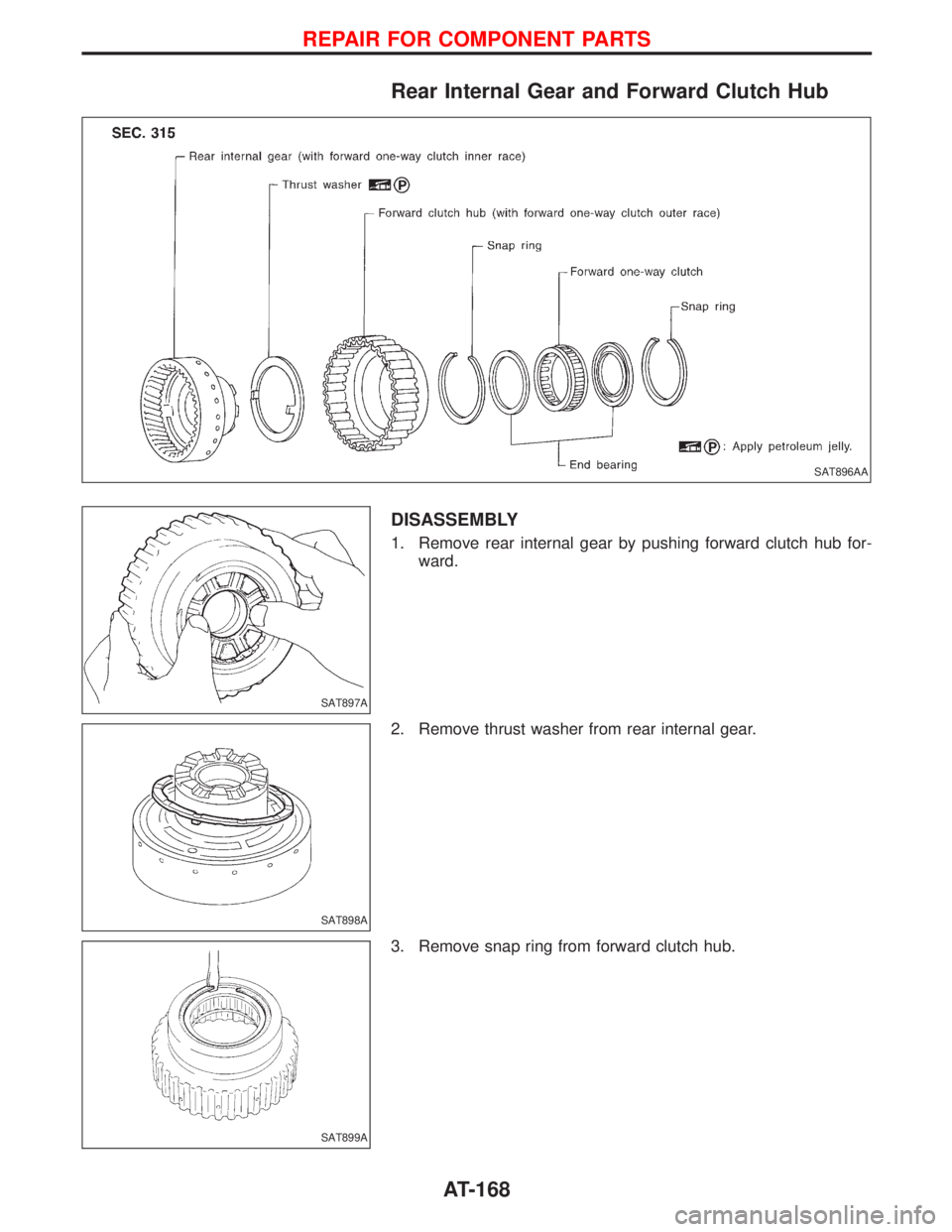 NISSAN TERRANO 2002  Service Repair Manual Rear Internal Gear and Forward Clutch Hub
DISASSEMBLY
1. Remove rear internal gear by pushing forward clutch hub for-
ward.
2. Remove thrust washer from rear internal gear.
3. Remove snap ring from fo