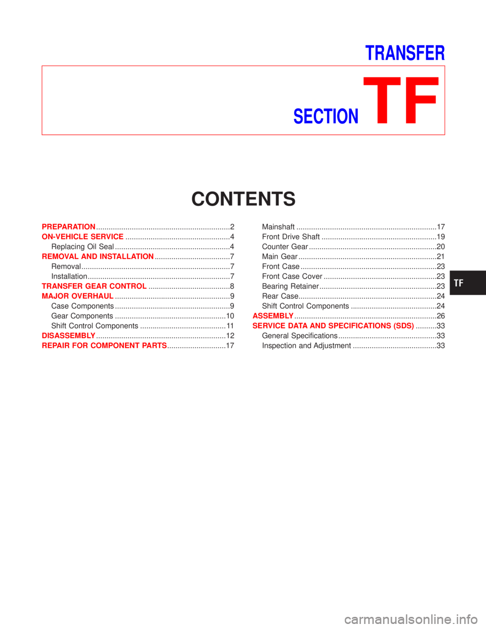 NISSAN TERRANO 2002 Service Repair Manual TRANSFER
SECTION
TF
CONTENTS
PREPARATION................................................................2
ON-VEHICLE SERVICE..................................................4
Replacing Oil Seal ..... NISSAN TERRANO 2002 Service Repair Manual TRANSFER
SECTION
TF
CONTENTS
PREPARATION................................................................2
ON-VEHICLE SERVICE..................................................4
Replacing Oil Seal .....