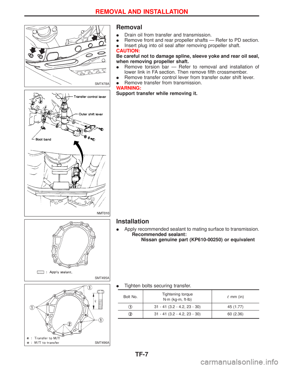NISSAN TERRANO 2002 Service Repair Manual Removal
IDrain oil from transfer and transmission.
IRemove front and rear propeller shafts Ð Refer to PD section.
IInsert plug into oil seal after removing propeller shaft.
CAUTION:
Be careful not to NISSAN TERRANO 2002 Service Repair Manual Removal
IDrain oil from transfer and transmission.
IRemove front and rear propeller shafts Ð Refer to PD section.
IInsert plug into oil seal after removing propeller shaft.
CAUTION:
Be careful not to