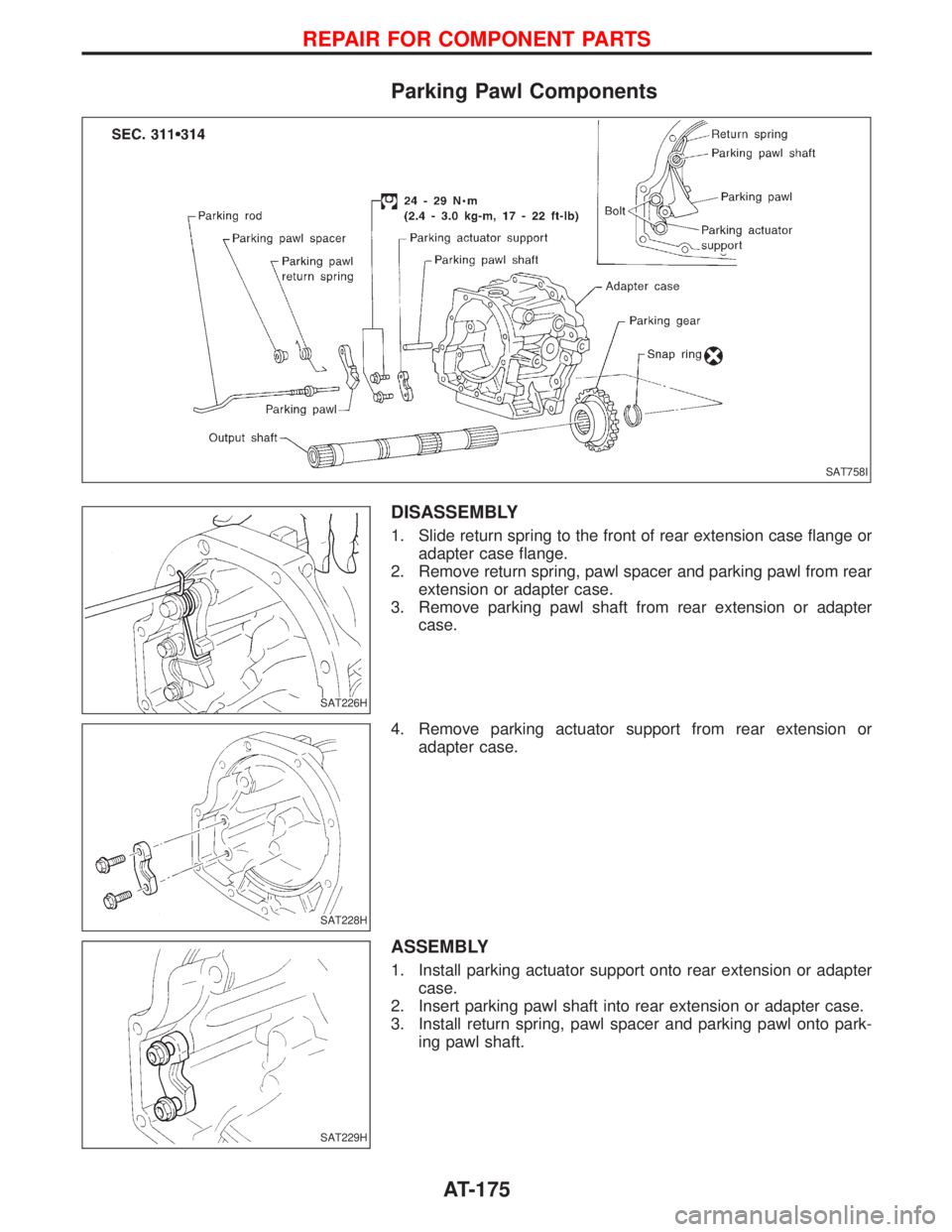 NISSAN TERRANO 2002  Service Repair Manual Parking Pawl Components
DISASSEMBLY
1. Slide return spring to the front of rear extension case flange or
adapter case flange.
2. Remove return spring, pawl spacer and parking pawl from rear
extension 