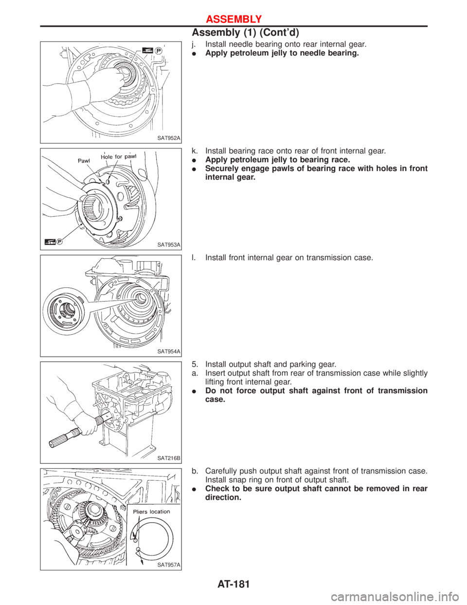 NISSAN TERRANO 2002  Service Repair Manual j. Install needle bearing onto rear internal gear.
IApply petroleum jelly to needle bearing.
k. Install bearing race onto rear of front internal gear.
IApply petroleum jelly to bearing race.
ISecurely