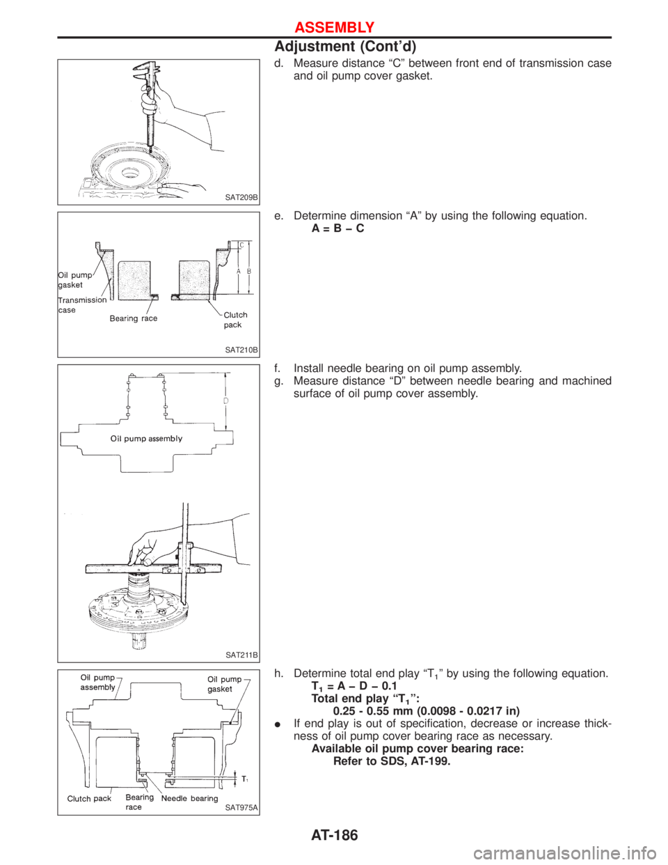 NISSAN TERRANO 2002  Service Repair Manual d. Measure distance ªCº between front end of transmission case
and oil pump cover gasket.
e. Determine dimension ªAº by using the following equation.
A=BþC
f. Install needle bearing on oil pump a