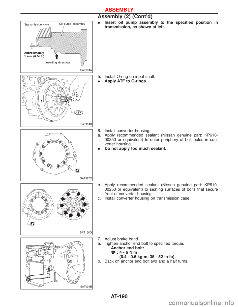 NISSAN TERRANO 2002 Service Repair Manual IInsert oil pump assembly to the specified position in
transmission, as shown at left.
5. Install O-ring on input shaft.
IApply ATF to O-rings.
6. Install converter housing.
a. Apply recommended seala NISSAN TERRANO 2002 Service Repair Manual IInsert oil pump assembly to the specified position in
transmission, as shown at left.
5. Install O-ring on input shaft.
IApply ATF to O-rings.
6. Install converter housing.
a. Apply recommended seala